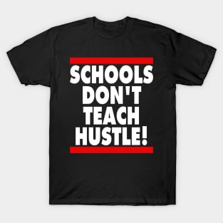 Schools Don't Teach Hustle T-Shirt